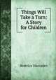 Things Will Take a Turn: A Story for Children, Beatrice Harraden 