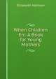 When Children Err: A Book for Young Mothers, Elizabeth Harrison 