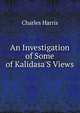 An Investigation of Some of Kalidasa'S Views, Charles Harris 