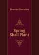 Spring Shall Plant, Beatrice Harraden 