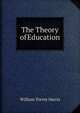 The Theory of Education, Harris, William Torrey 