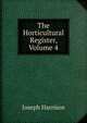 The Horticultural Register, Volume 4, Joseph Harrison 