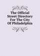 The Official Street Directory For The City Of Philadelphia, 