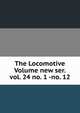 The Locomotive Volume new ser. vol. 24 no. 1 -no. 12, 