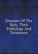 Diseases Of The Skin; Their Pathology And Treatment, 