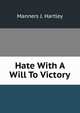 Hate With A Will To Victory, Manners J. Hartley 