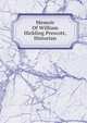 Memoir Of William Hickling Prescott, Historian, 