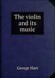 The violin and its music, George Hart 