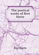 The poetical works of Bret Harte, Harte, Bret, 1836-1902 