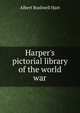 Harper's pictorial library of the world war, Hart, Albert Bushnell, 1854-1943 