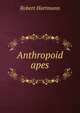 Anthropoid apes, Robert Hartmann 