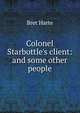Colonel Starbottle's client: and some other people, Harte, Bret, 1836-1902 