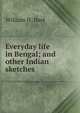 Everyday life in Bengal; and other Indian sketches, William H. Hart 