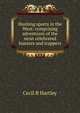 Hunting sports in the West: comprising adventures of the most celebrated hunters and trappers, Cecil B Hartley 