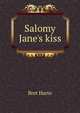 Salomy Jane's kiss, Harte, Bret, 1836-1902 