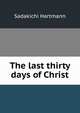 The last thirty days of Christ, Sadakichi Hartmann 