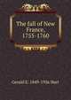 The fall of New France, 1755-1760, Gerald E. 1849-1936 Hart 