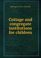Cottage and congregate institutions for children, Hastings H. 1851-1932 Hart 