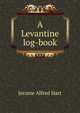 A Levantine log-book, Jerome Alfred Hart 