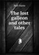 The lost galleon and other tales, Harte, Bret, 1836-1902 