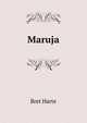Maruja, Harte, Bret, 1836-1902 