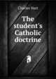 The student's Catholic doctrine, Charles Hart 