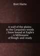 A waif of the plains: In the Carquinez woods ; Snow bound at Eagle's ; A Millionaire of Rough-and-ready, Harte, Bret, 1836-1902 