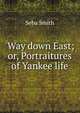 'Way down East; or, Portraitures of Yankee life, Seba Smith 
