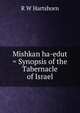 Mishkan ha-edut = Synopsis of the Tabernacle of Israel, R W Hartshorn 