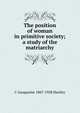 The position of woman in primitive society; a study of the matriarchy, C Gasquoine 1867-1928 Hartley 