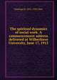 The spiritual dynamics of social work. A commencement address delivered at Wilberforce University, June 17, 1915, Hastings H. 1851-1932 Hart 