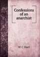 Confessions of an anarchist, W C Hart 