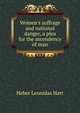 Women's suffrage and national danger, a plea for the ascendency of man, Heber Leonidas Hart 