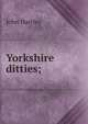 Yorkshire ditties;, John Hartley 