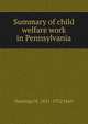 Summary of child welfare work in Pennsylvania, Hastings H. 1851-1932 Hart 