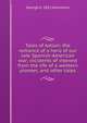 Tales of Aztlan; the romance of a hero of our late Spanish-American war; incidents of interest from the life of a western pioneer, and other tales, George b. 1852 Hartmann 