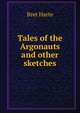 Tales of the Argonauts and other sketches, Harte, Bret, 1836-1902 