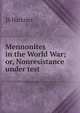 Mennonites in the World War; or, Nonresistance under test, JS Hartzler 