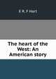 The heart of the West: An American story, E R. F Hart 