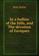 In a hollow of the hills, and The devotion of Enriquez, Harte, Bret, 1836-1902 