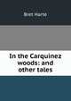 In the Carquinez woods: and other tales, Harte, Bret, 1836-1902 