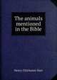 The animals mentioned in the Bible, Henry Chichester Hart 