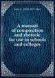 A manual of composition and rhetoric for use in schools and colleges, John S. 1810-1877 Hart 
