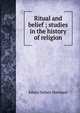 Ritual and belief ; studies in the history of religion, Edwin Sidney Hartland 