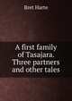 A first family of Tasajara. Three partners and other tales, Harte, Bret, 1836-1902 