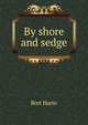 By shore and sedge, Harte, Bret, 1836-1902 