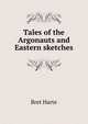 Tales of the Argonauts and Eastern sketches, Harte, Bret, 1836-1902 