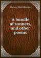 A bundle of sonnets, and other poems, Henry Hartshorne 