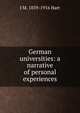 German universities: a narrative of personal experiences, J M. 1839-1916 Hart 