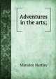 Adventures in the arts;, Marsden Hartley 